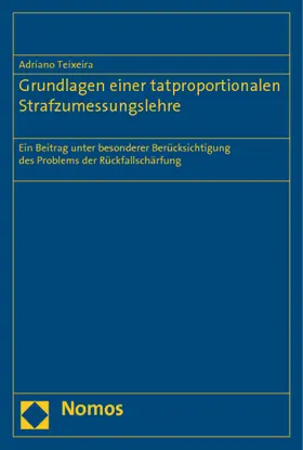 Teixeira |  Grundlagen einer tatproportionalen Strafzumessungslehre | Buch |  Sack Fachmedien