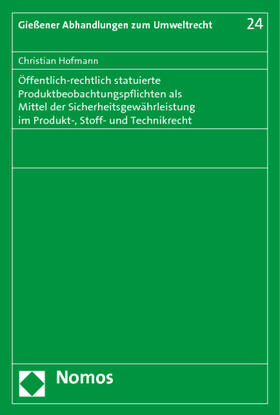Hofmann |  Öffentlich-rechtlich statuierte Produktbeobachtungspflichten als Mittel der Sicherheitsgewährleistung im Produkt-, Stoff- und Technikrecht | Buch |  Sack Fachmedien