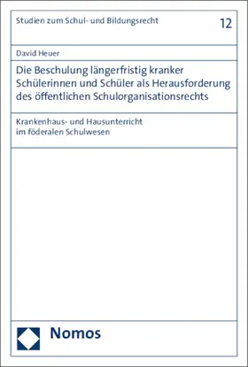 Heuer |  Die Beschulung längerfristig kranker Schülerinnen und Schüler als Herausforderung des öffentlichen Schulorganisationsrechts | Buch |  Sack Fachmedien