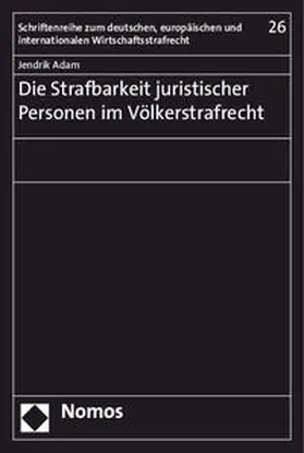 Adam |  Die Strafbarkeit juristischer Personen im Völkerstrafrecht | Buch |  Sack Fachmedien