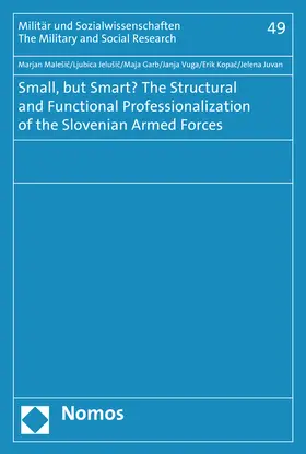 Malesic / Jelusic / Garb |  Small, but Smart? The Structural and Functional Professionalization of the Slovenian Armed Forces | Buch |  Sack Fachmedien