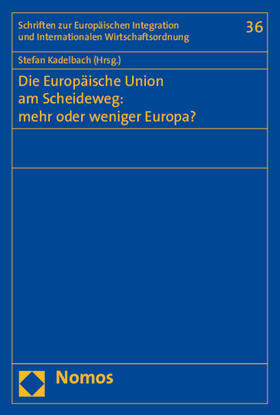 Kadelbach |  Die Europäische Union am Scheideweg: mehr oder weniger Europa? | Buch |  Sack Fachmedien