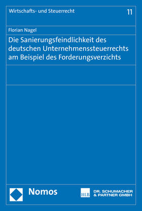 Nagel |  Die Sanierungsfeindlichkeit des deutschen Unternehmenssteuerrechts am Beispiel des Forderungsverzichts | Buch |  Sack Fachmedien