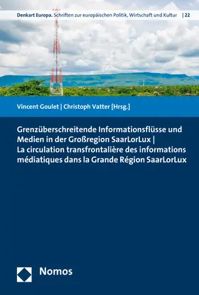 Goulet / Vatter |  Grenzüberschreitende Informationsflüsse und Medien in der Großregion SaarLorLux - La circulation transfrontalière des informations médiatiques dans la Grande Région SaarLorLux | Buch |  Sack Fachmedien