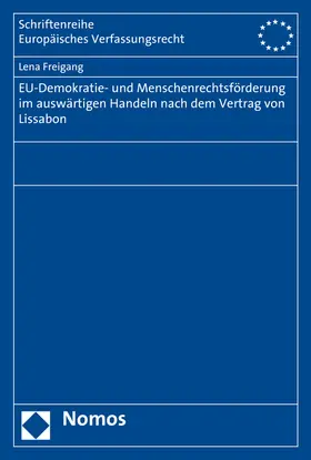 Freigang |  EU-Demokratie- und Menschenrechtsförderung im auswärtigen Handeln nach dem Vertrag von Lissabon | Buch |  Sack Fachmedien