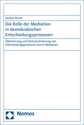 Ibrom |  Die Rolle der Mediation in demokratischen Entscheidungsprozessen | Buch |  Sack Fachmedien