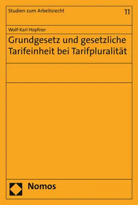 Hopfner |  Grundgesetz und gesetzliche Tarifeinheit bei Tarifpluralität | Buch |  Sack Fachmedien