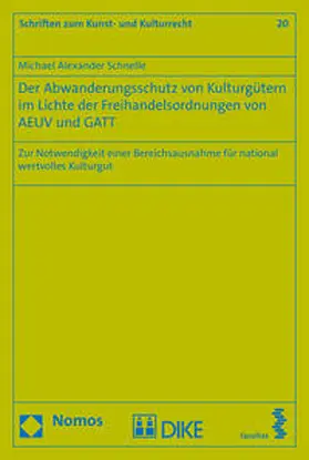 Schnelle |  Der Abwanderungsschutz von Kulturgütern im Lichte der Freihandelsordnungen von AEUV und GATT | Buch |  Sack Fachmedien