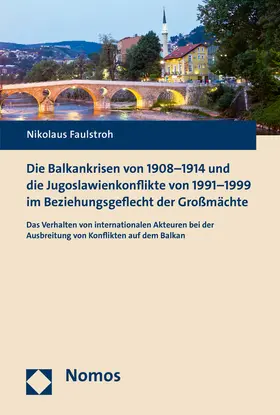 Faulstroh |  Die Balkankrisen von 1908-1914 und die Jugoslawienkonflikte von 1991-1999 im Beziehungsgeflecht der Großmächte | Buch |  Sack Fachmedien