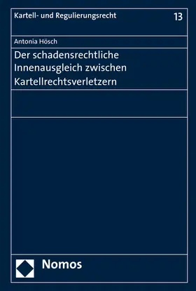 Hösch |  Der schadensrechtliche Innenausgleich zwischen Kartellrechtsverletzern | Buch |  Sack Fachmedien