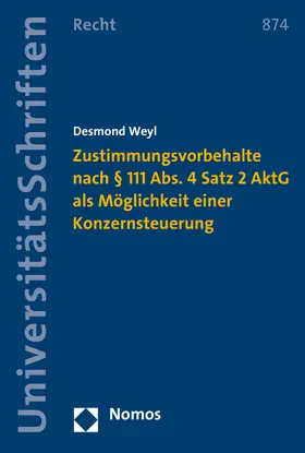 Weyl |  Zustimmungsvorbehalte nach § 111 Abs. 4 Satz 2 AktG als Möglichkeit einer Konzernsteuerung | Buch |  Sack Fachmedien