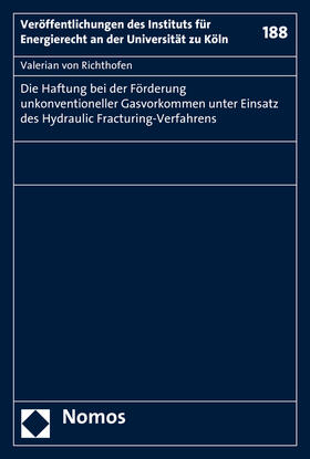 Richthofen |  Die Haftung bei der Förderung unkonventioneller Gasvorkommen unter Einsatz des Hydraulic Fracturing-Verfahrens | Buch |  Sack Fachmedien