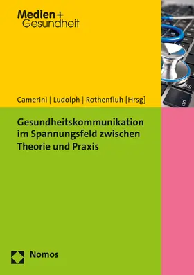 Camerini / Ludolph / Rothenfluh |  Gesundheitskommunikation im Spannungsfeld zwischen Theorie und Praxis | Buch |  Sack Fachmedien