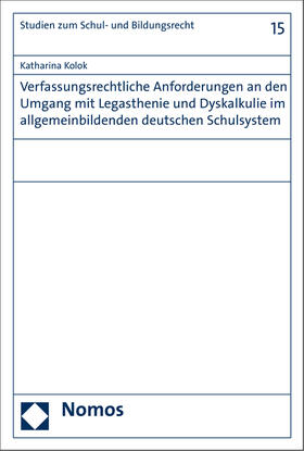 Kolok |  Verfassungsrechtliche Anforderungen an den Umgang mit Legasthenie und Dyskalkulie im allgemeinbildenden deutschen Schulsystem | Buch |  Sack Fachmedien