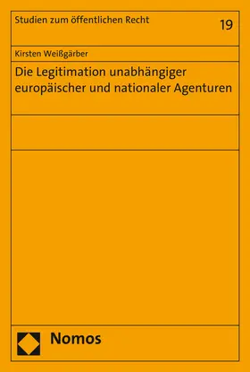 Weißgärber |  Die Legitimation unabhängiger europäischer und nationaler Agenturen | Buch |  Sack Fachmedien