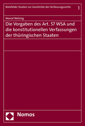 Welsing |  Die Vorgaben des Art. 57 WSA und die konstitutionellen Verfassungen der thüringischen Staaten | Buch |  Sack Fachmedien