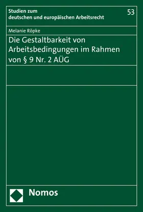 Röpke |  Die Gestaltbarkeit von Arbeitsbedingungen im Rahmen von § 9 Nr. 2 AÜG | Buch |  Sack Fachmedien