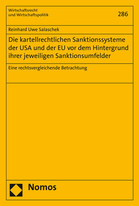 Salaschek |  Die kartellrechtlichen Sanktionssysteme der USA und der EU vor dem Hintergrund ihrer jeweiligen Sanktionsumfelder | Buch |  Sack Fachmedien