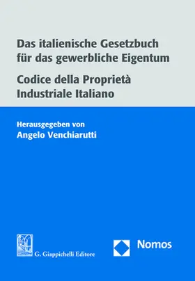 Venchiarutti |  Das italienische Gesetzbuch für das gewerbliche Eigentum. Codice della Proprietà Industriale Italiano | Buch |  Sack Fachmedien