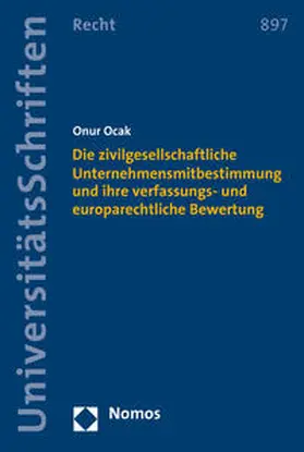 Ocak |  Die zivilgesellschaftliche Unternehmensmitbestimmung und ihre verfassungs- und europarechtliche Bewertung | Buch |  Sack Fachmedien