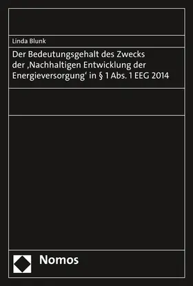 Blunk |  Der Bedeutungsgehalt des Zwecks der "Nachhaltigen Entwicklung der Energieversorgung" in § 1 Abs. 1 EEG 2014 | Buch |  Sack Fachmedien