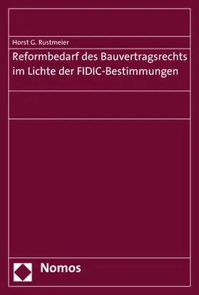 Rustmeier |  Reformbedarf des Bauvertragsrechts im Lichte der FIDIC-Bestimmungen | Buch |  Sack Fachmedien