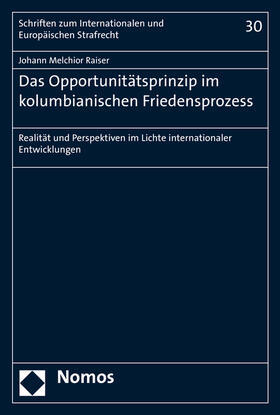 Raiser |  Das Opportunitätsprinzip im kolumbianischen Friedensprozess | Buch |  Sack Fachmedien