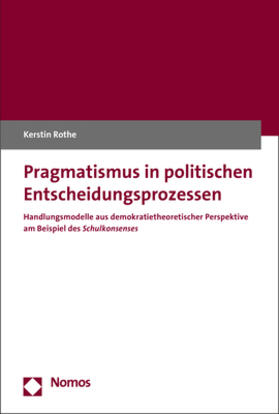 Rothe |  Pragmatismus in politischen Entscheidungsprozessen | Buch |  Sack Fachmedien