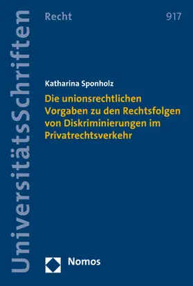 Sponholz | Die unionsrechtlichen Vorgaben zu den Rechtsfolgen von Diskriminierungen im Privatrechtsverkehr | Buch | 978-3-8487-4145-8 | sack.de