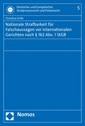 Grillo |  Nationale Strafbarkeit für Falschaussagen vor internationalen Gerichten nach § 162 Abs. 1 StGB | Buch |  Sack Fachmedien