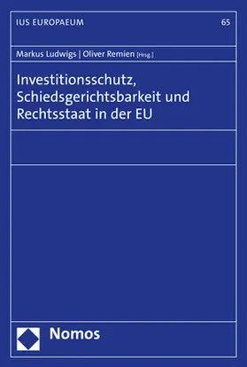 Ludwigs / Remien |  Investitionsschutz, Schiedsgerichtsbarkeit und Rechtsstaat in der EU | Buch |  Sack Fachmedien