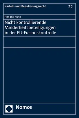 Kühn |  Nicht kontrollierende Minderheitsbeteiligungen in der EU-Fusionskontrolle | Buch |  Sack Fachmedien