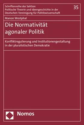 Westphal |  Die Normativität agonaler Politik | Buch |  Sack Fachmedien