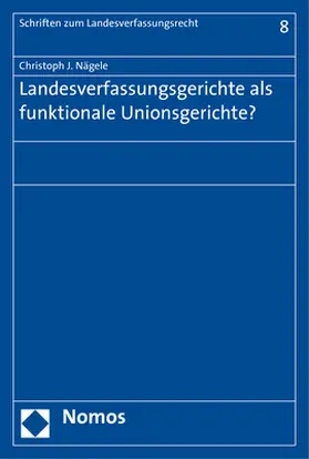 Nägele |  Landesverfassungsgerichte als funktionale Unionsgerichte? | Buch |  Sack Fachmedien