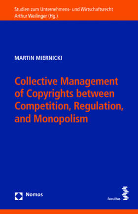 Miernicki |  Collective Management of Copyrights between Competition, Regulation, and Monopolism | Buch |  Sack Fachmedien