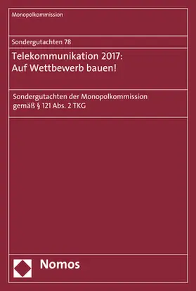 Monopolkommission |  Sondergutachten 78: Telekommunikation 2017: Auf Wettbewerb bauen! | Buch |  Sack Fachmedien