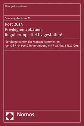 Monopolkommission |  Sondergutachten 79: Post 2017: Privilegien abbauen, Regulierung effektiv gestalten! | Buch |  Sack Fachmedien