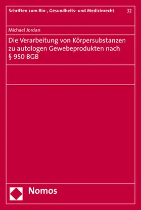 Jordan | Die Verarbeitung von Körpersubstanzen zu autologen Gewebeprodukten nach § 950 BGB | Buch | 978-3-8487-4843-3 | sack.de