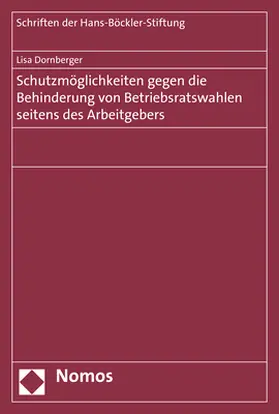 Dornberger |  Schutzmöglichkeiten gegen die Behinderung von Betriebsratswahlen seitens des Arbeitgebers | Buch |  Sack Fachmedien