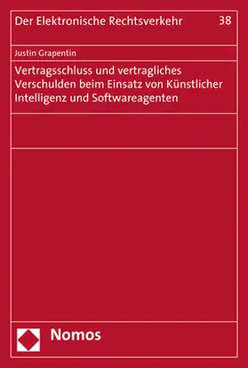 Grapentin |  Vertragsschluss und vertragliches Verschulden beim Einsatz von Künstlicher Intelligenz und Softwareagenten | Buch |  Sack Fachmedien