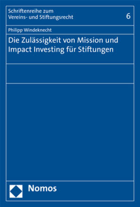 Windeknecht |  Die Zulässigkeit von Mission und Impact Investing für Stiftungen | Buch |  Sack Fachmedien