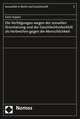 Kappler |  Die Verfolgungen wegen der sexuellen Orientierung und der Geschlechtsidentität als Verbrechen gegen die Menschlichkeit | Buch |  Sack Fachmedien