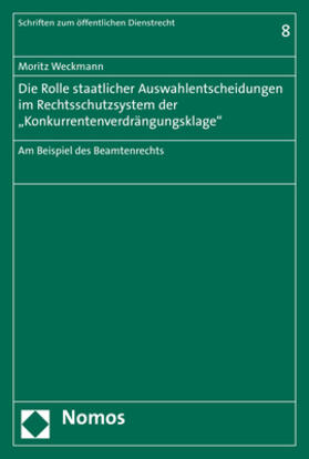 Weckmann | Die Rolle staatlicher Auswahlentscheidungen im Rechtsschutzsystem der "Konkurrentenverdrängungsklage" | Buch | 978-3-8487-5941-5 | sack.de