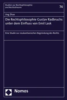 Zhao |  Die Rechtsphilosophie Gustav Radbruchs unter dem Einfluss von Emil Lask | Buch |  Sack Fachmedien