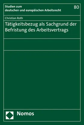 Roth |  Tätigkeitsbezug als Sachgrund der Befristung des Arbeitsvertrags | Buch |  Sack Fachmedien