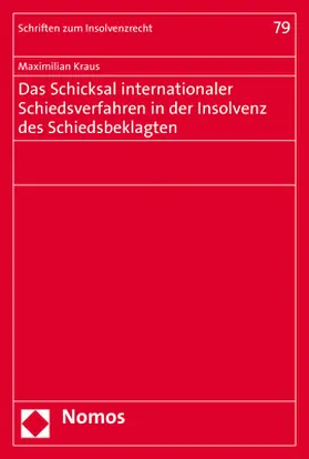 Kraus | Das Schicksal internationaler Schiedsverfahren in der Insolvenz des Schiedsbeklagten | Buch | 978-3-8487-6657-4 | sack.de