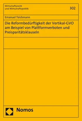 Teichmann |  Die Reformbedürftigkeit der Vertikal-GVO am Beispiel von Plattformverboten und Preisparitätsklauseln | Buch |  Sack Fachmedien