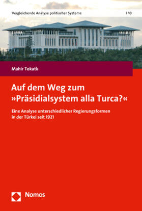 Tokatli |  Auf dem Weg zum »Präsidialsystem alla Turca?« | Buch |  Sack Fachmedien
