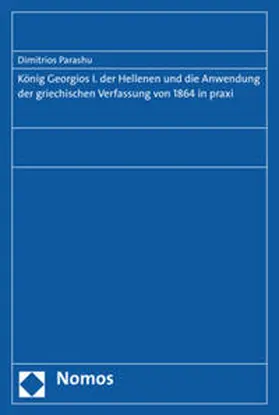 Parashu |  König Georgios I. der Hellenen und die Anwendung der griechischen Verfassung von 1864 in praxi | Buch |  Sack Fachmedien