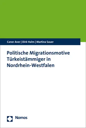 Aver / Halm / Sauer |  Politische Migrationsmotive Türkeistämmiger in Nordrhein-Westfalen | Buch |  Sack Fachmedien